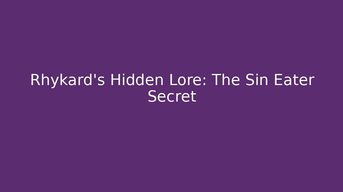 Rhykard’s Hidden Lore: The Sin Eater Secret - Critter Realm