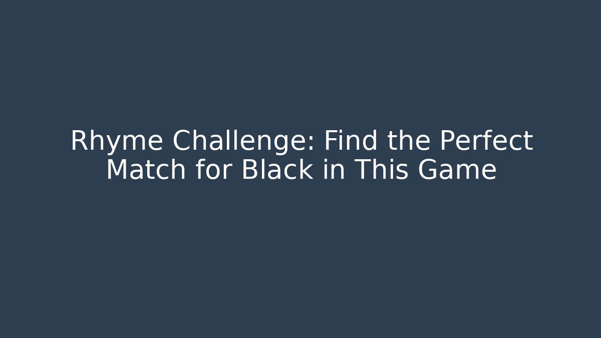 Rhyme Challenge: Find the Perfect Match for Black in This Game
