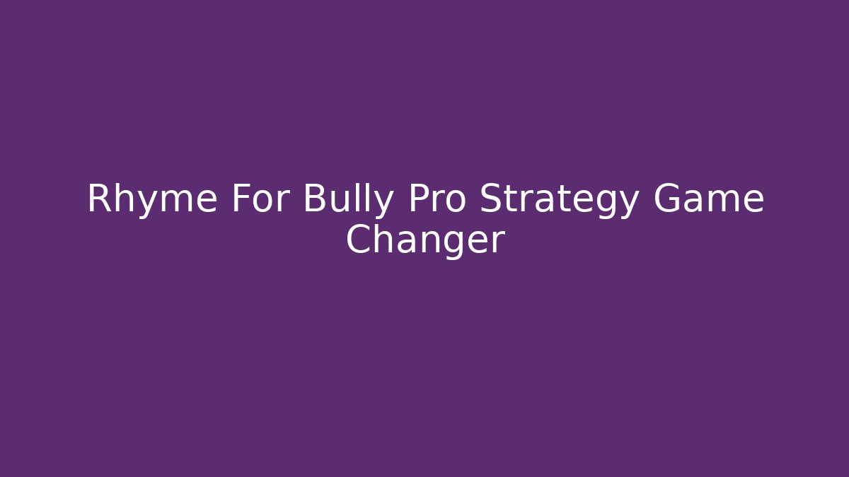 Rhyme For Bully Pro Strategy Game Changer