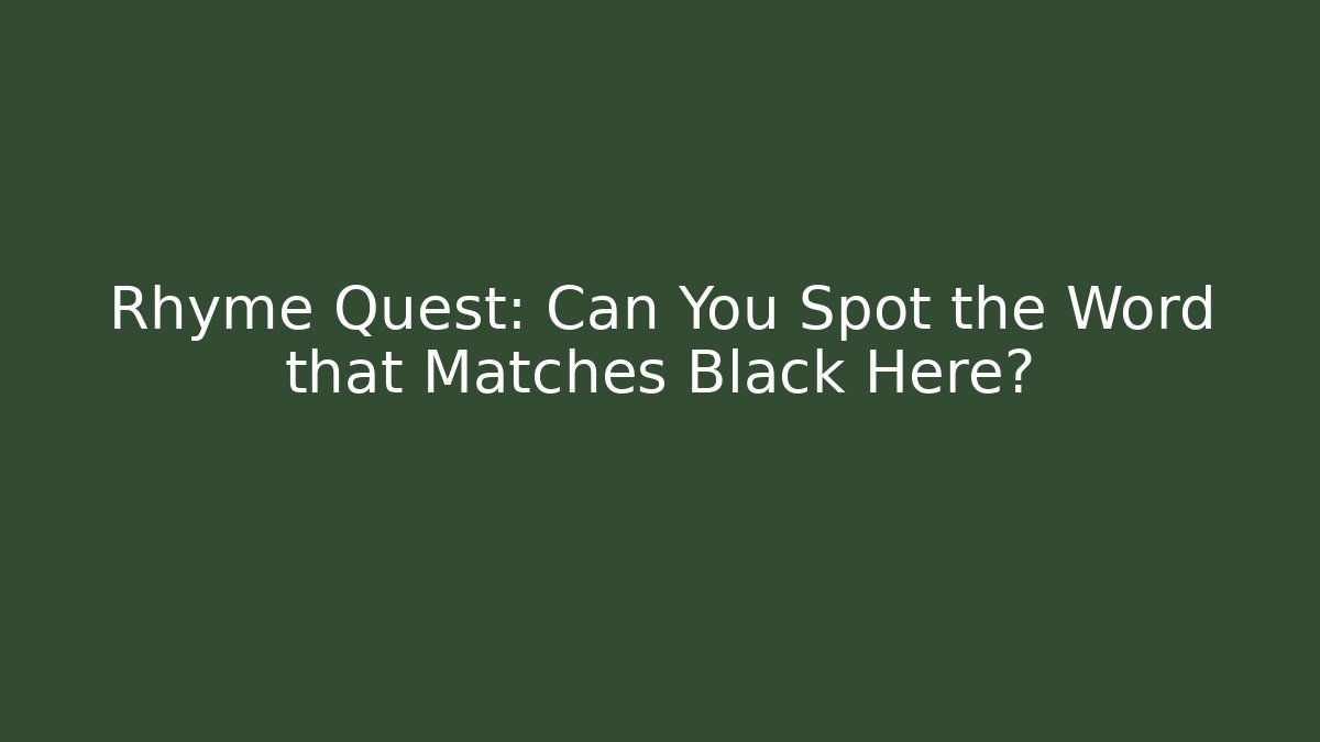 Rhyme Quest: Can You Spot the Word that Matches Black Here?