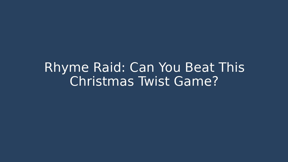 Rhyme Raid: Can You Beat This Christmas Twist Game?