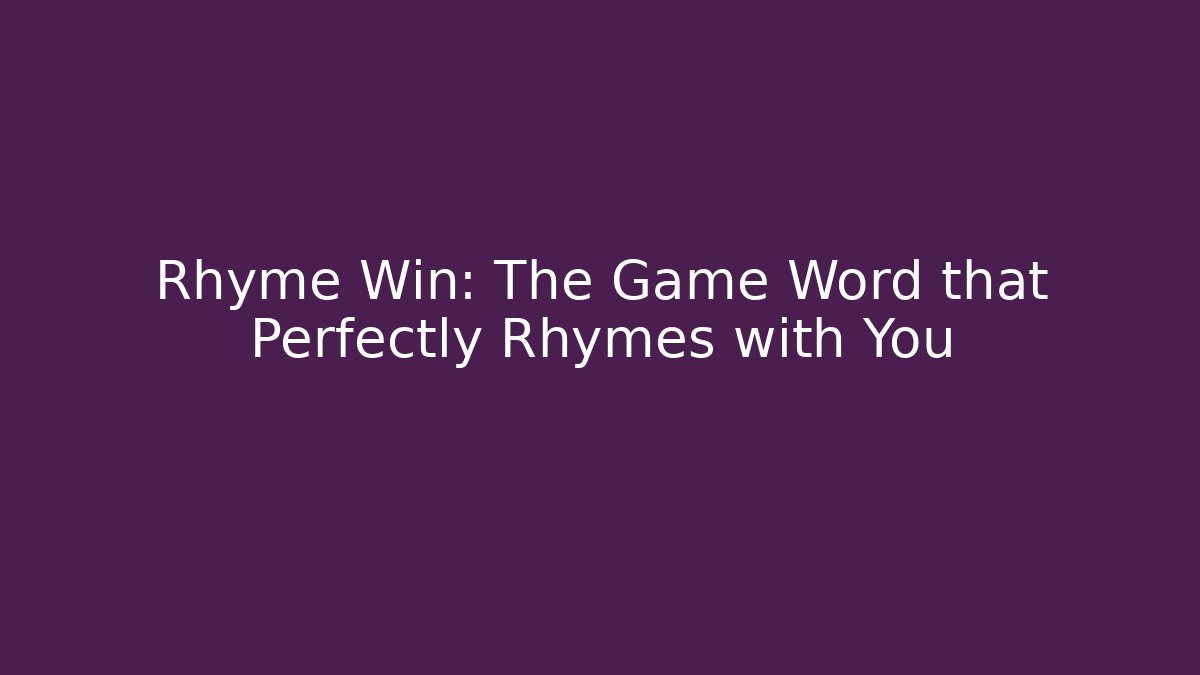 Rhyme Win: The Game Word that Perfectly Rhymes with You