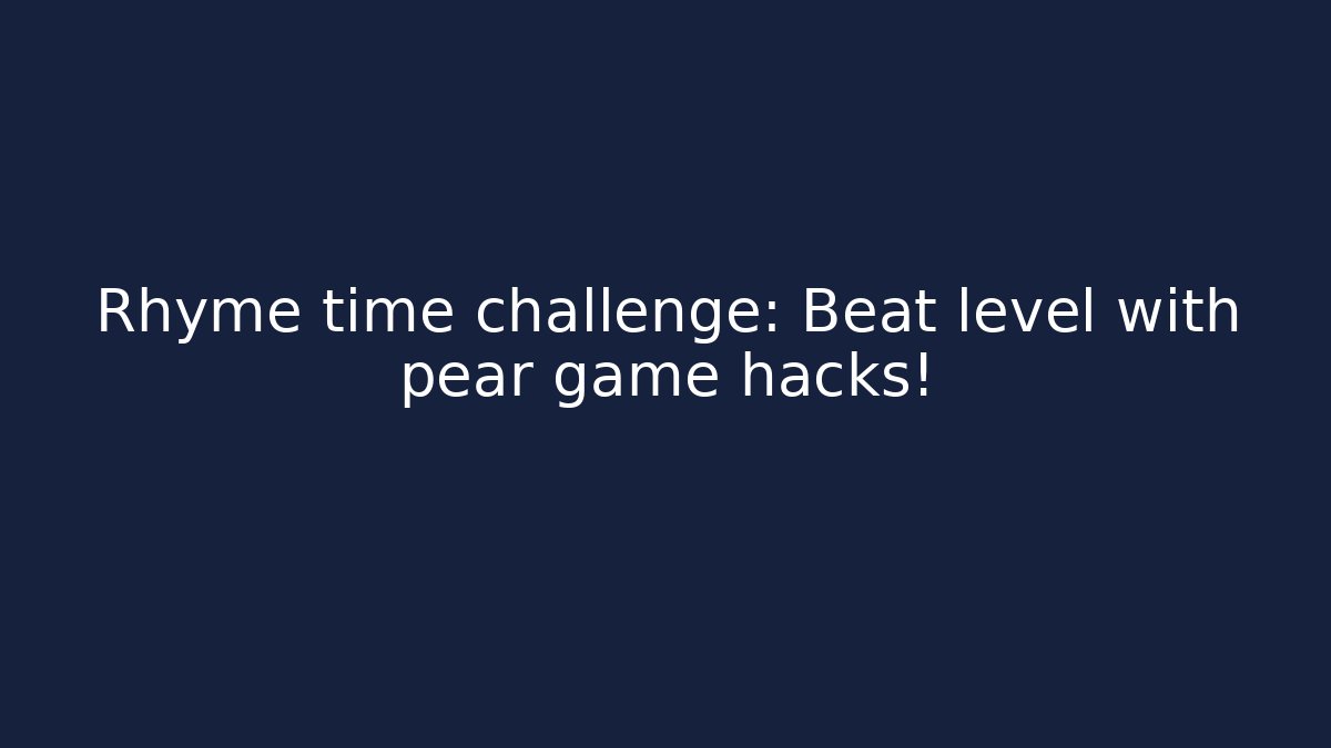 Rhyme time challenge: Beat level with pear game hacks! - Critter Realm