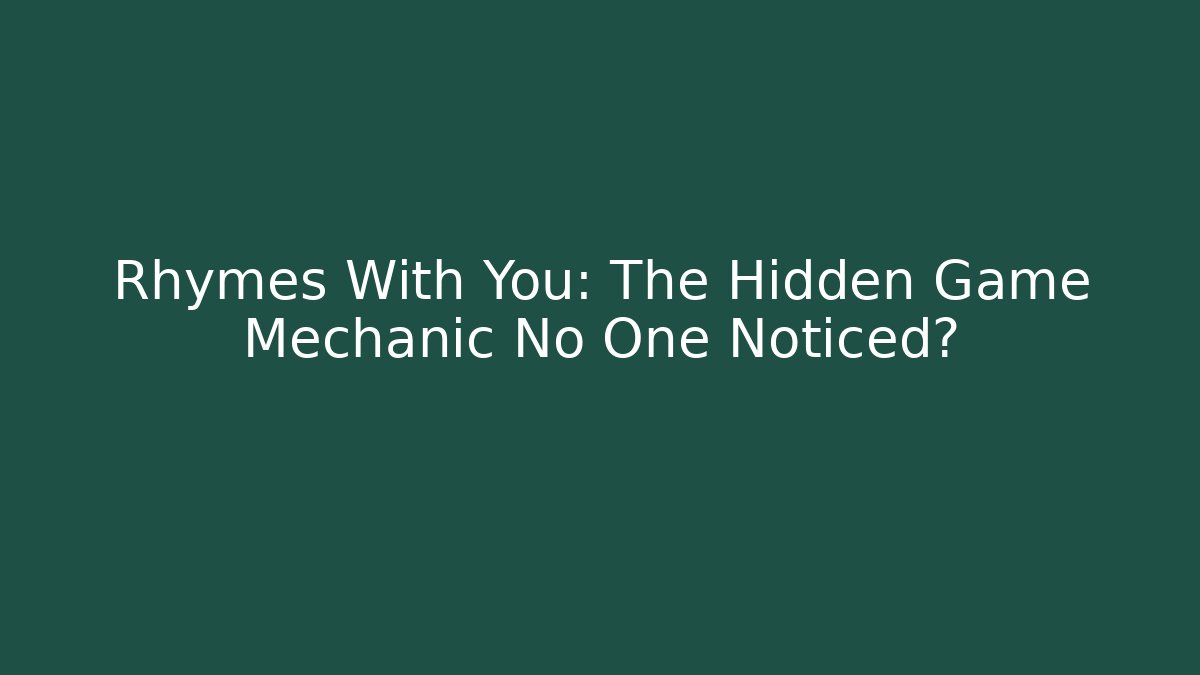 Rhymes With You: The Hidden Game Mechanic No One Noticed?