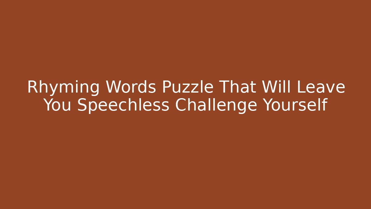 Rhyming Words Puzzle That Will Leave You Speechless Challenge Yourself