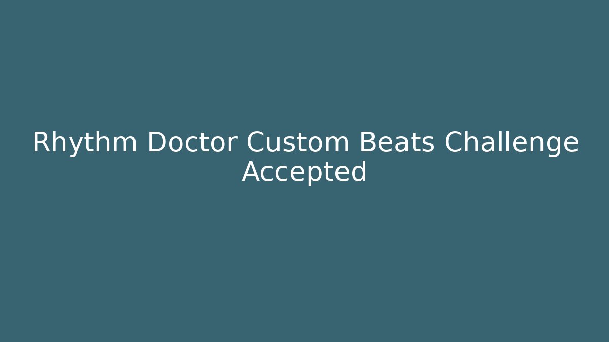Rhythm Doctor Custom Beats Challenge Accepted