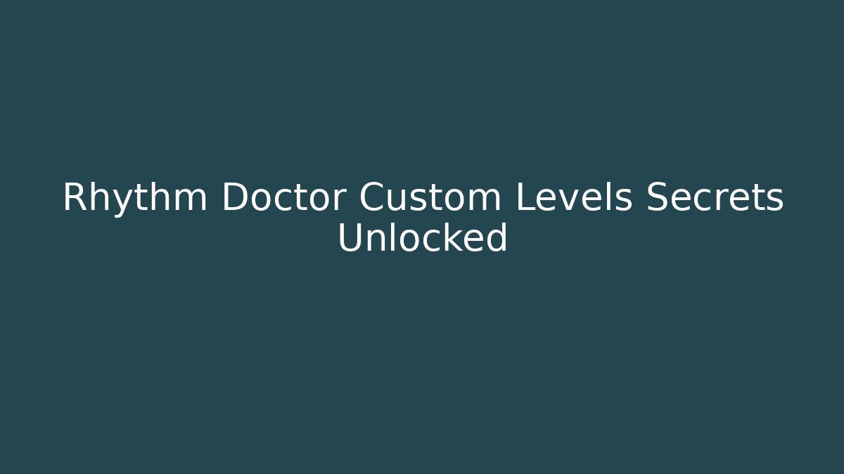Rhythm Doctor Custom Levels Secrets Unlocked