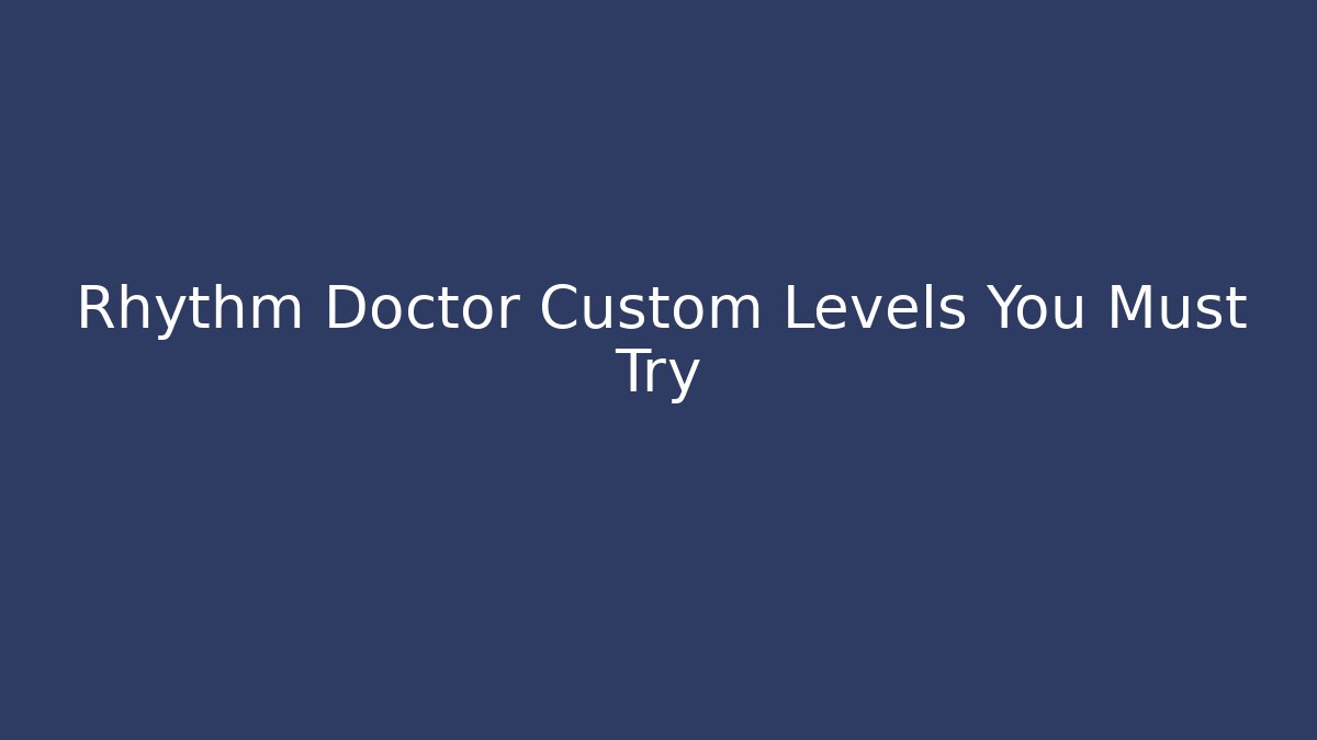 Rhythm Doctor Custom Levels You Must Try