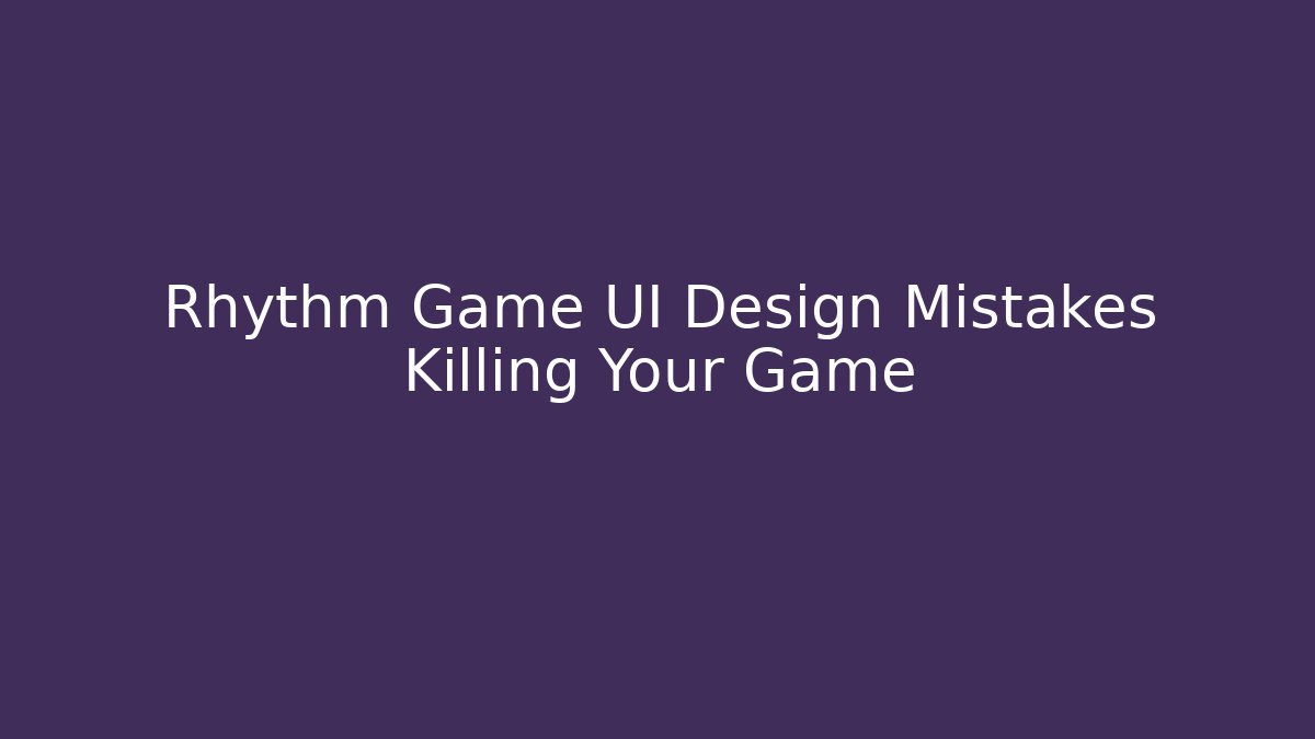 Rhythm Game UI Design Mistakes Killing Your Game