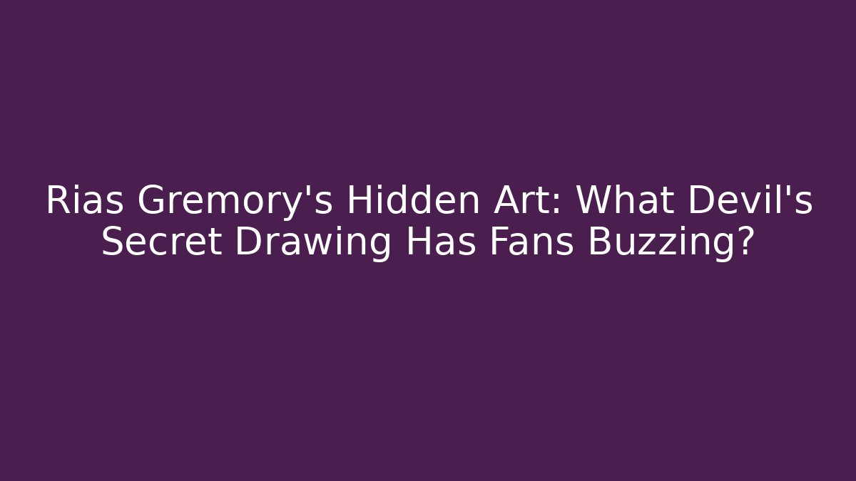 Rias Gremory's Hidden Art: What Devil's Secret Drawing Has Fans Buzzing?