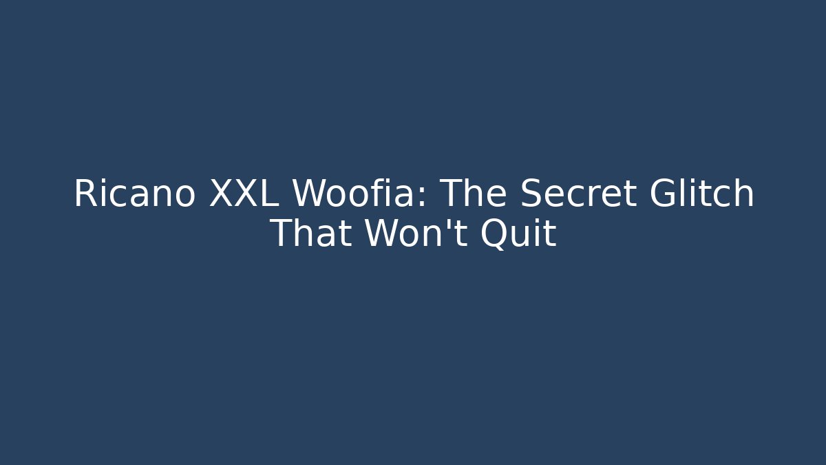 Ricano XXL Woofia: The Secret Glitch That Won't Quit