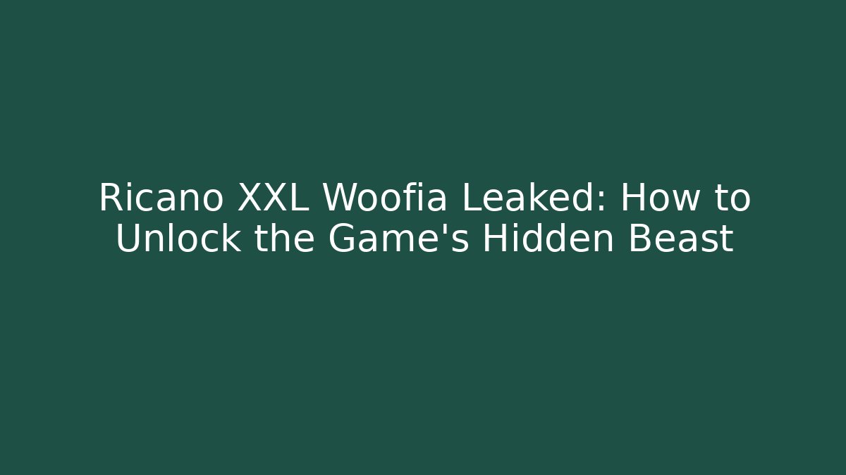 Ricano XXL Woofia Leaked: How to Unlock the Game's Hidden Beast
