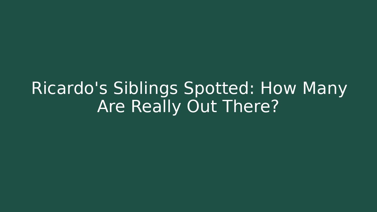 Ricardo's Siblings Spotted: How Many Are Really Out There?