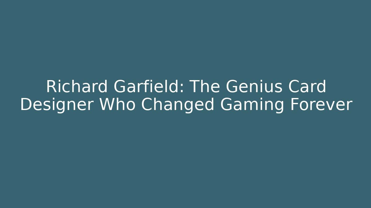 Richard Garfield: The Genius Card Designer Who Changed Gaming Forever