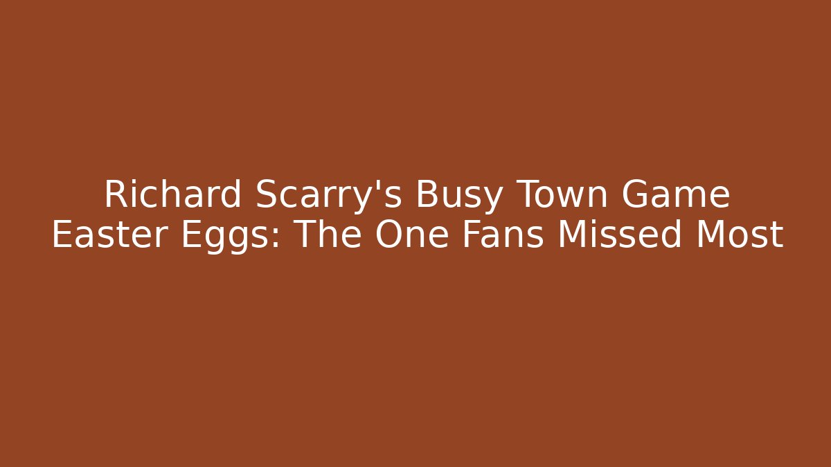 Richard Scarry’s Busy Town Game Easter Eggs: The One Fans Missed Most