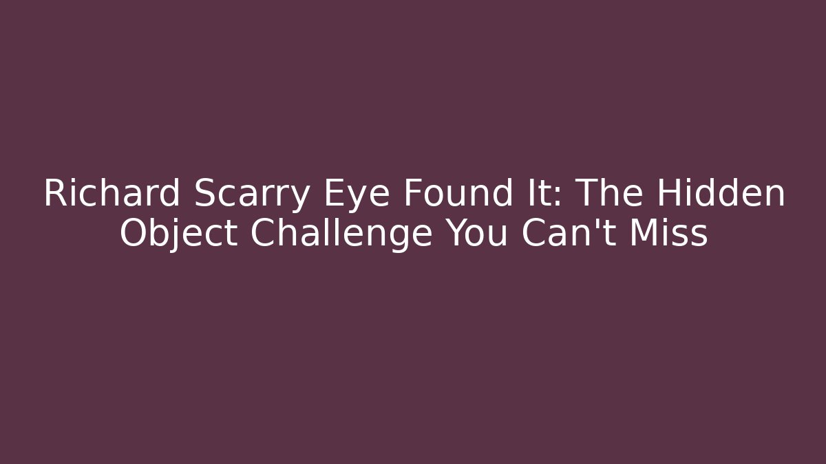 Richard Scarry Eye Found It: The Hidden Object Challenge You Can't Miss