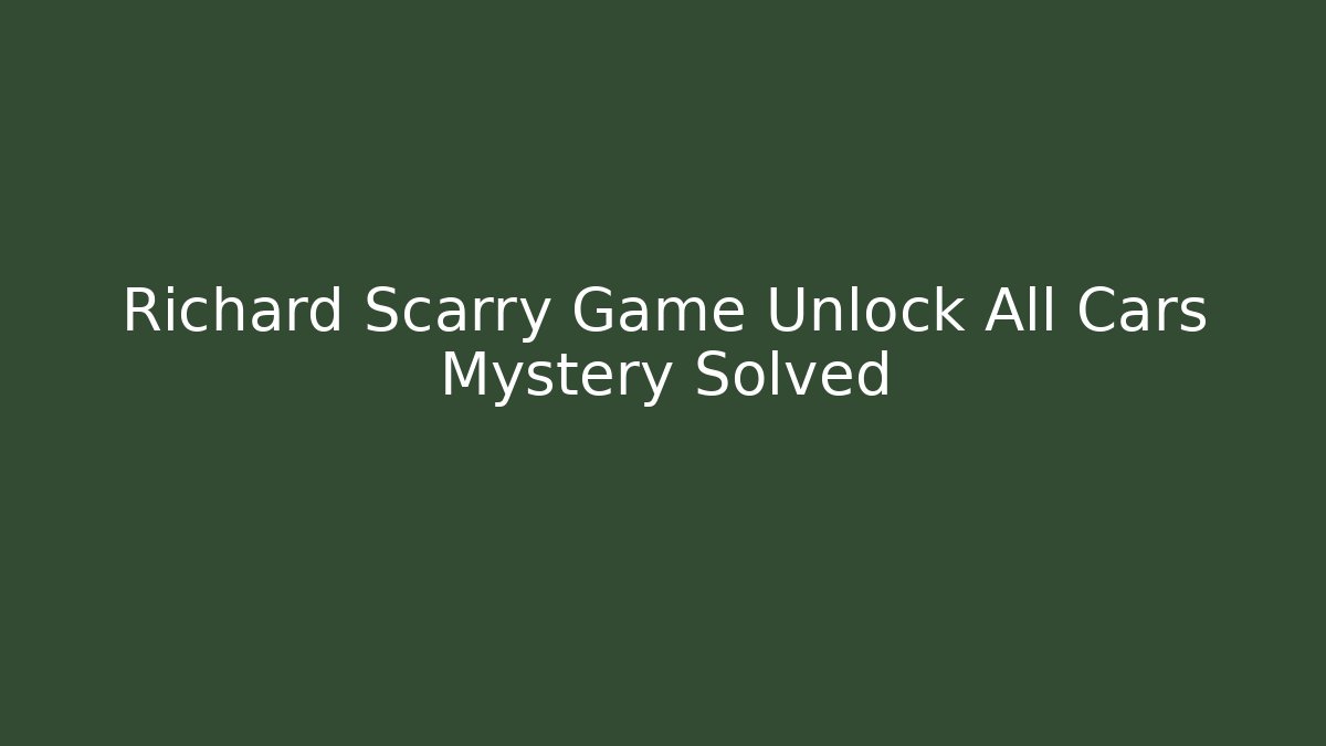 Richard Scarry Game Unlock All Cars Mystery Solved