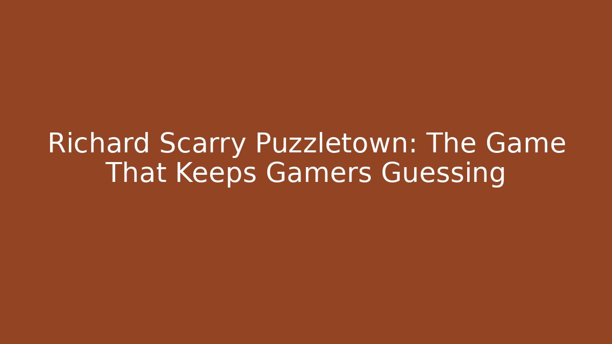 Richard Scarry Puzzletown: The Game That Keeps Gamers Guessing