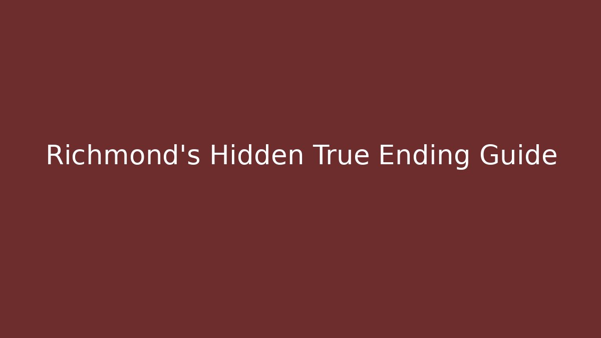 Richmond's Hidden True Ending Guide - Critter Realm