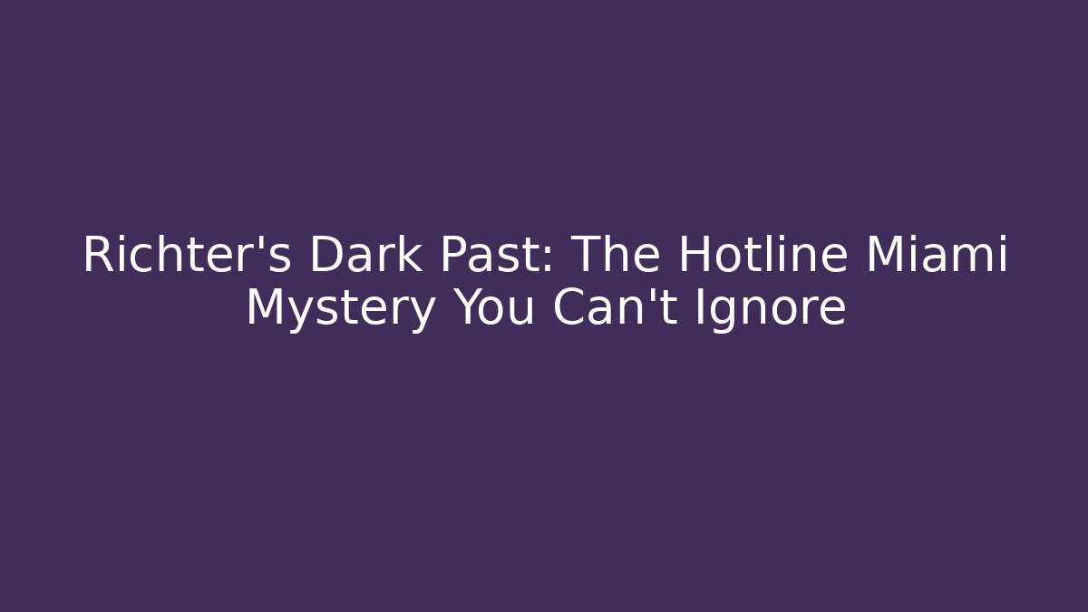 Richter's Dark Past: The Hotline Miami Mystery You Can't Ignore