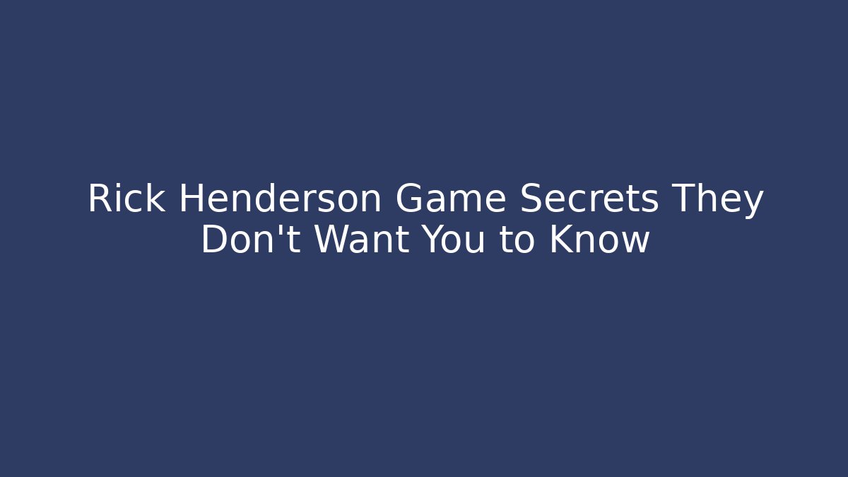 Rick Henderson Game Secrets They Don't Want You to Know