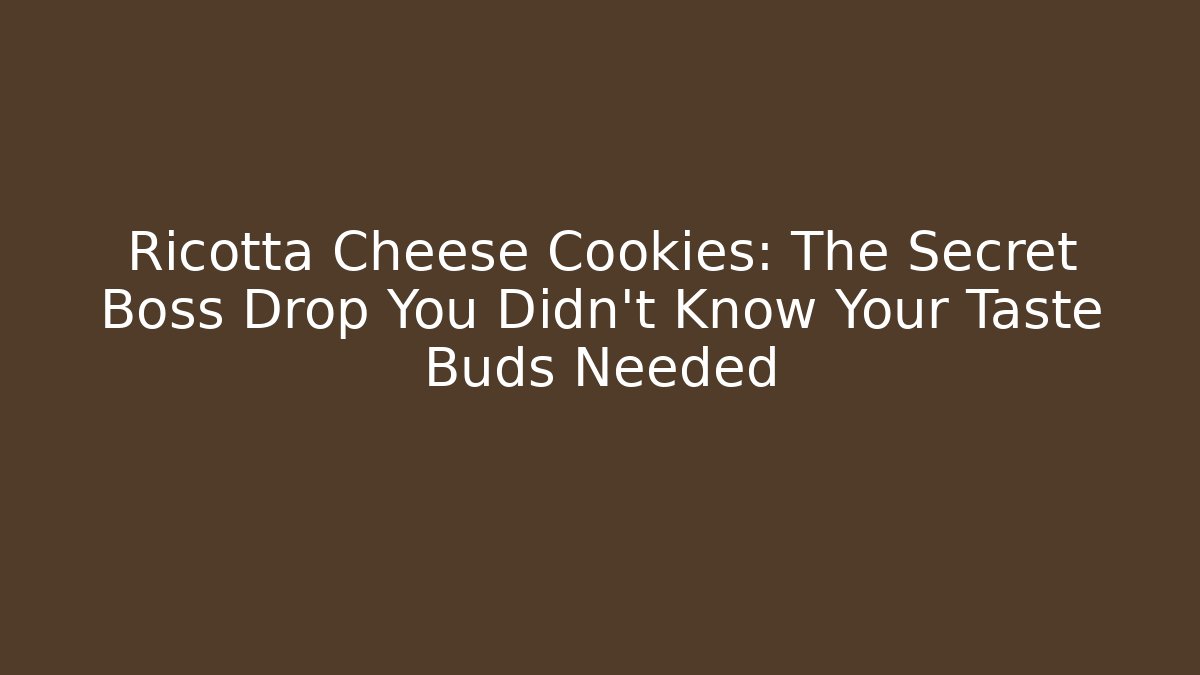 Ricotta Cheese Cookies: The Secret Boss Drop You Didn't Know Your Taste Buds Needed - Critter Realm
