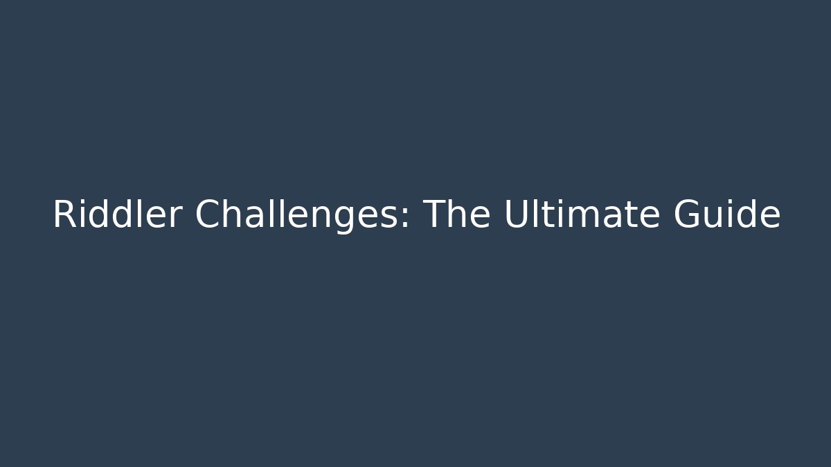 Riddler Challenges: The Ultimate Guide