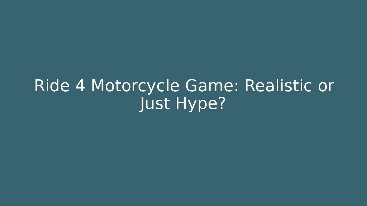 Ride 4 Motorcycle Game: Realistic or Just Hype? - Critter Realm