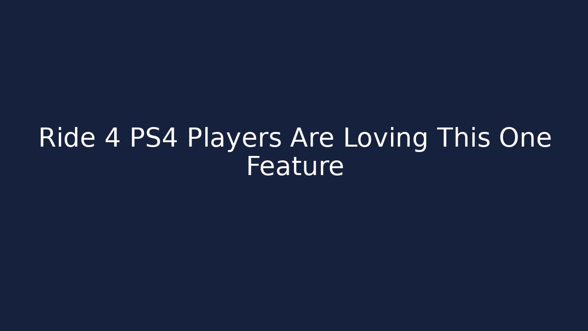 Ride 4 PS4 Players Are Loving This One Feature