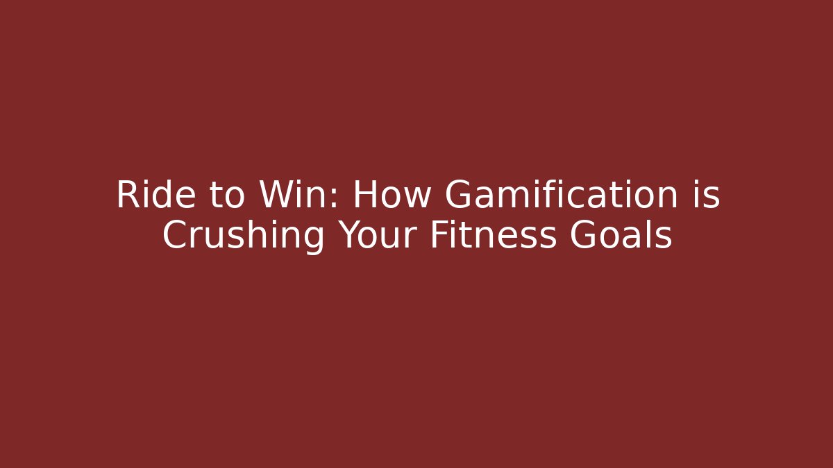 Ride to Win: How Gamification is Crushing Your Fitness Goals