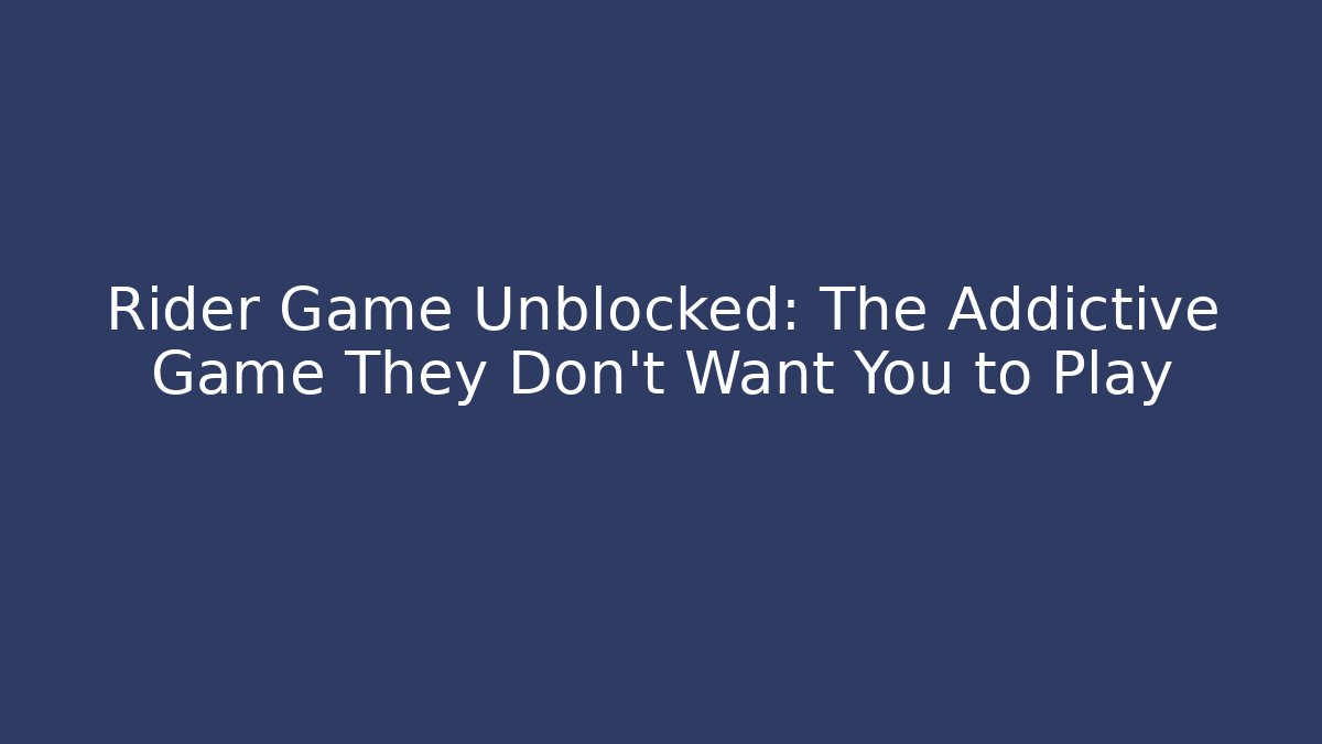 Rider Game Unblocked: The Addictive Game They Don't Want You to Play