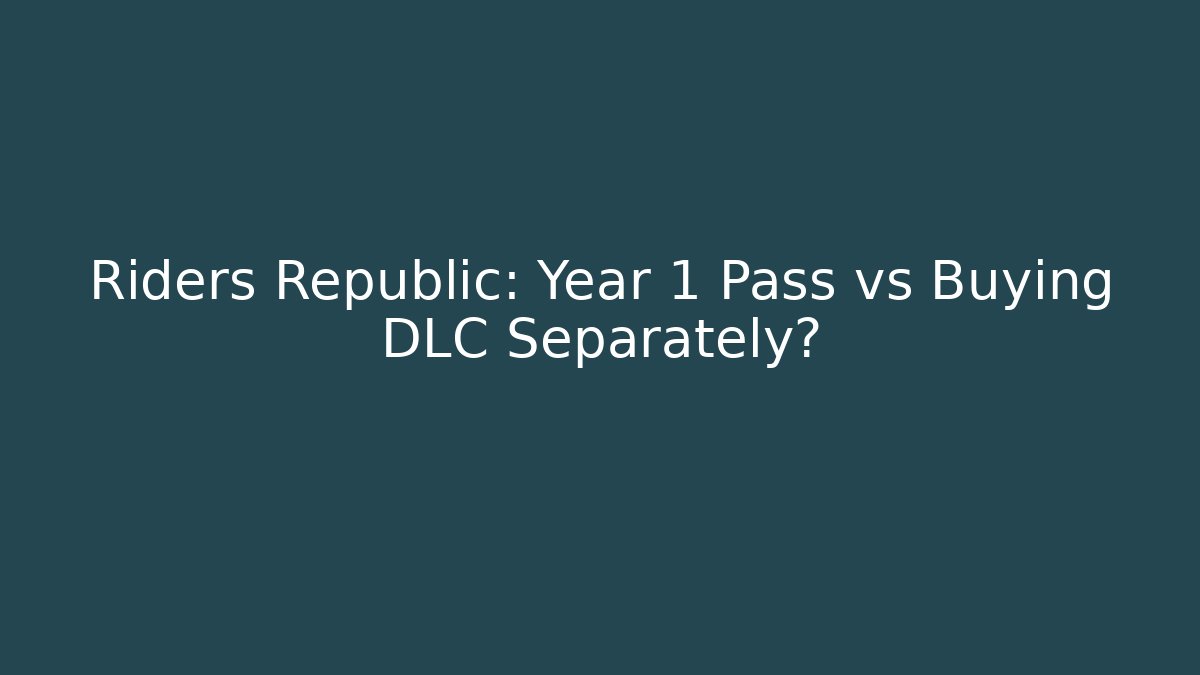 Riders Republic: Year 1 Pass vs Buying DLC Separately? - Critter Realm