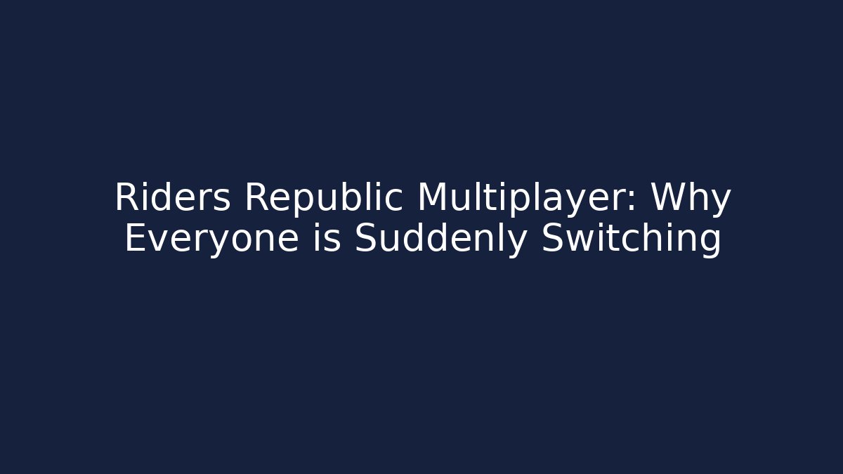 Riders Republic Multiplayer: Why Everyone is Suddenly Switching