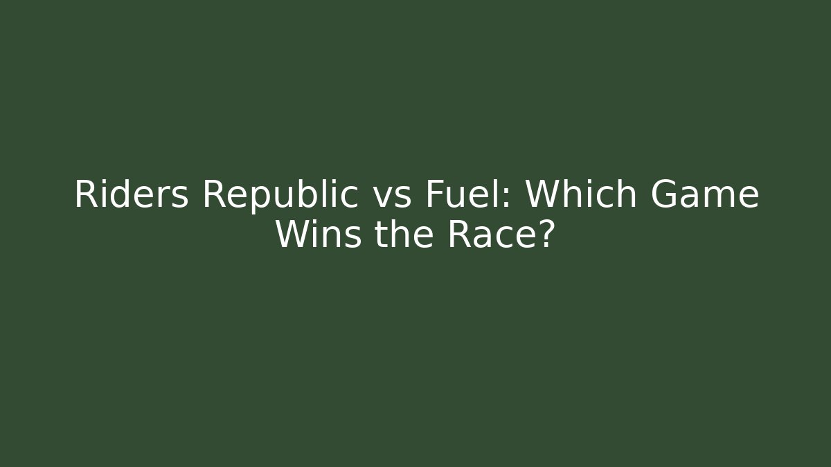 Riders Republic vs Fuel: Which Game Wins the Race? - Critter Realm
