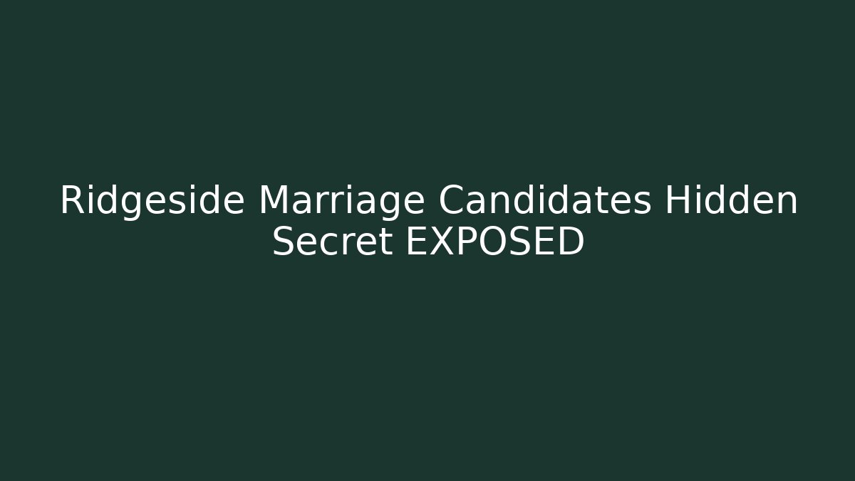 Ridgeside Marriage Candidates Hidden Secret EXPOSED