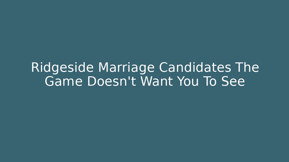 Ridgeside Marriage Candidates The Game Doesn't Want You To See