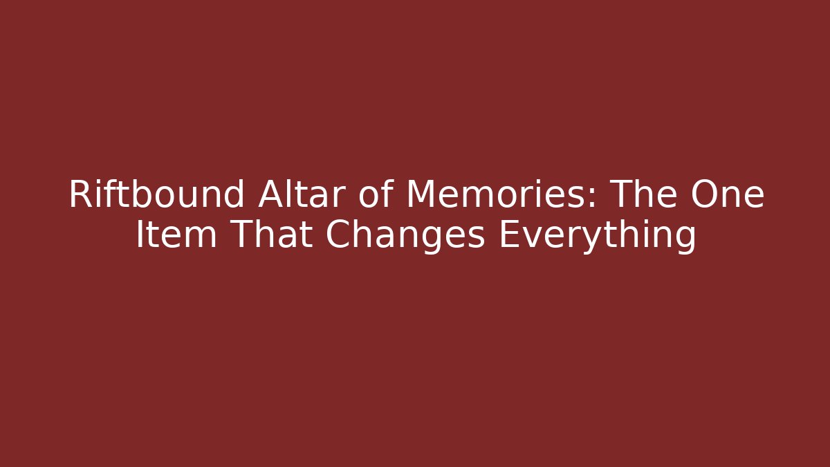 Riftbound Altar of Memories: The One Item That Changes Everything
