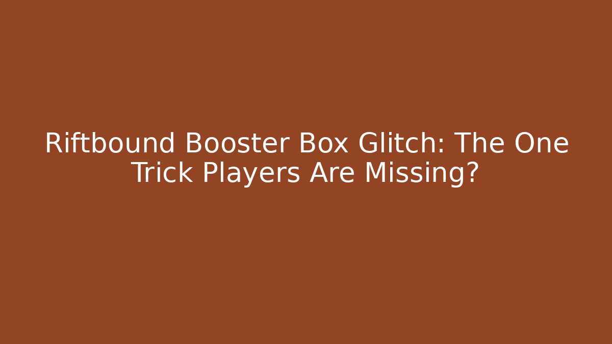Riftbound Booster Box Glitch: The One Trick Players Are Missing? - Critter Realm