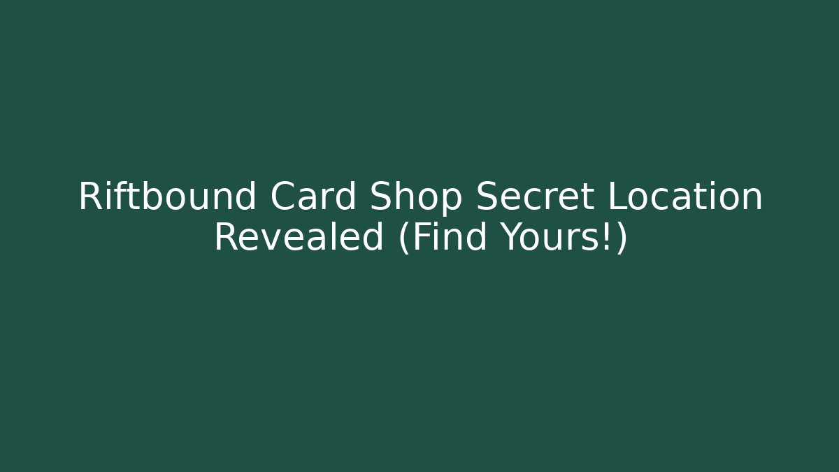 Riftbound Card Shop Secret Location Revealed (Find Yours!)