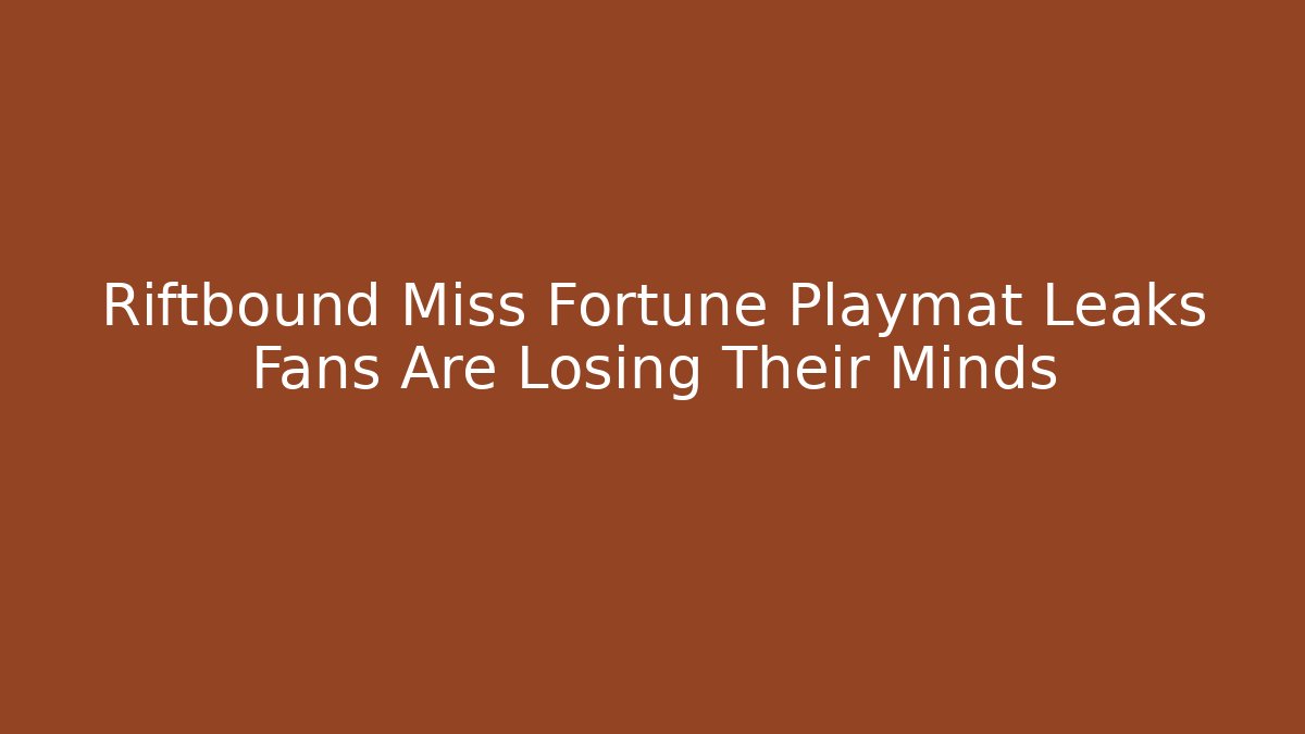 Riftbound Miss Fortune Playmat Leaks Fans Are Losing Their Minds