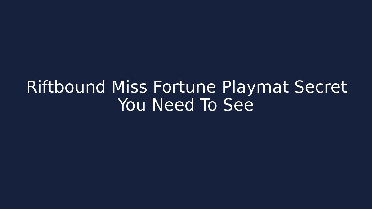 Riftbound Miss Fortune Playmat Secret You Need To See