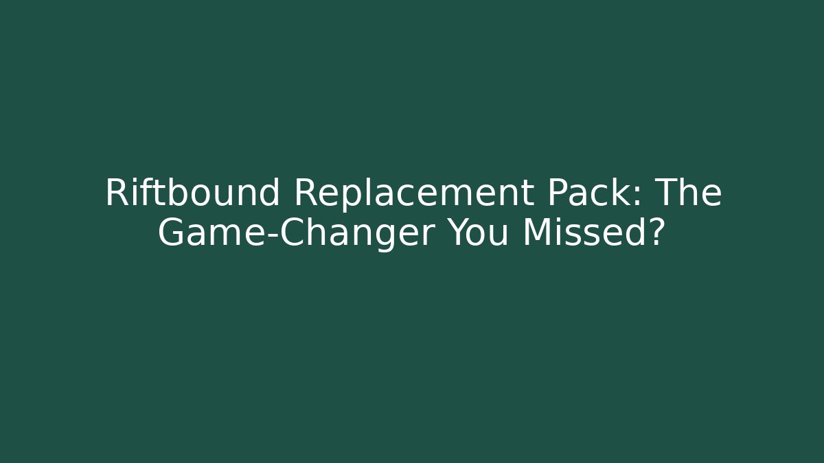 Riftbound Replacement Pack: The Game-Changer You Missed?