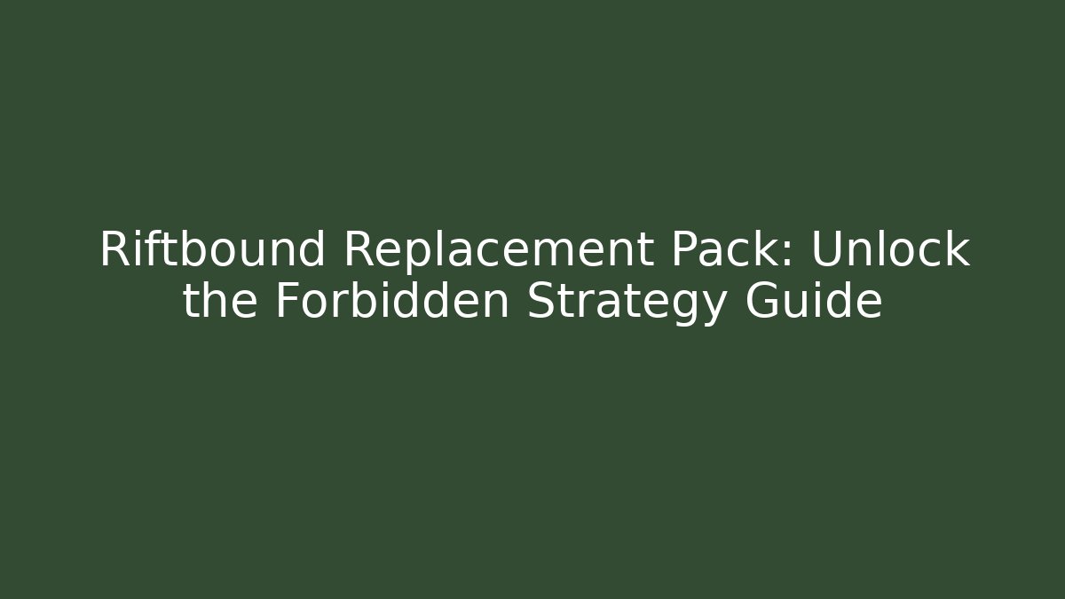Riftbound Replacement Pack: Unlock the Forbidden Strategy Guide