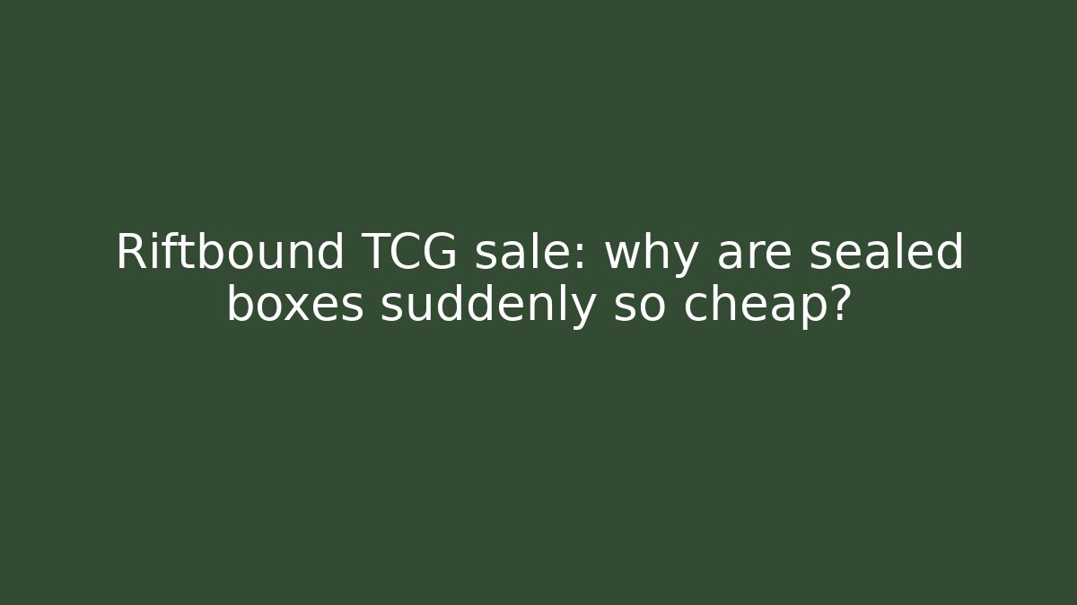 Riftbound TCG sale: why are sealed boxes suddenly so cheap? - Critter Realm