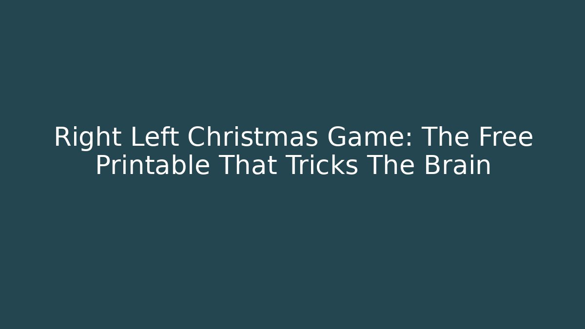 Right Left Christmas Game: The Free Printable That Tricks The Brain