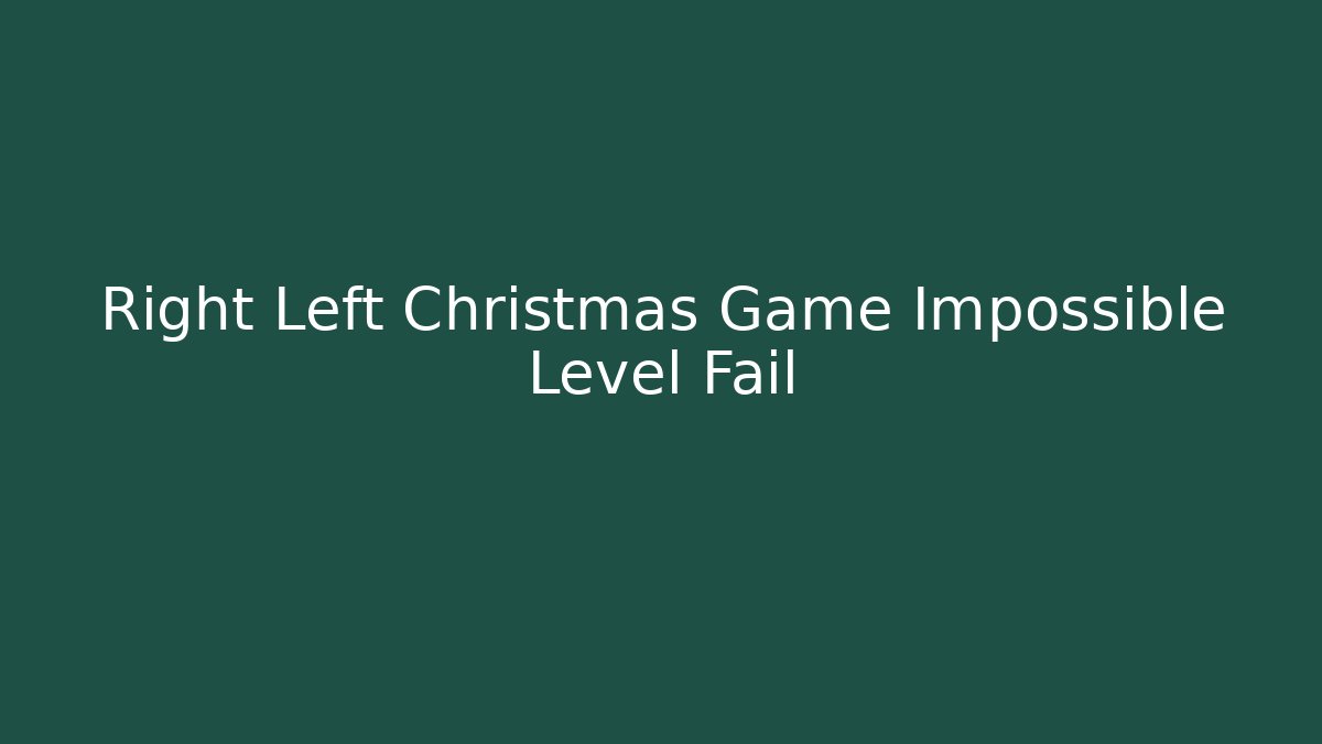 Right Left Christmas Game Impossible Level Fail