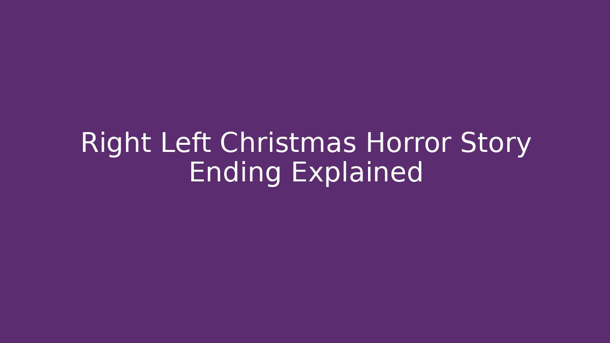Right Left Christmas Horror Story Ending Explained - Critter Realm