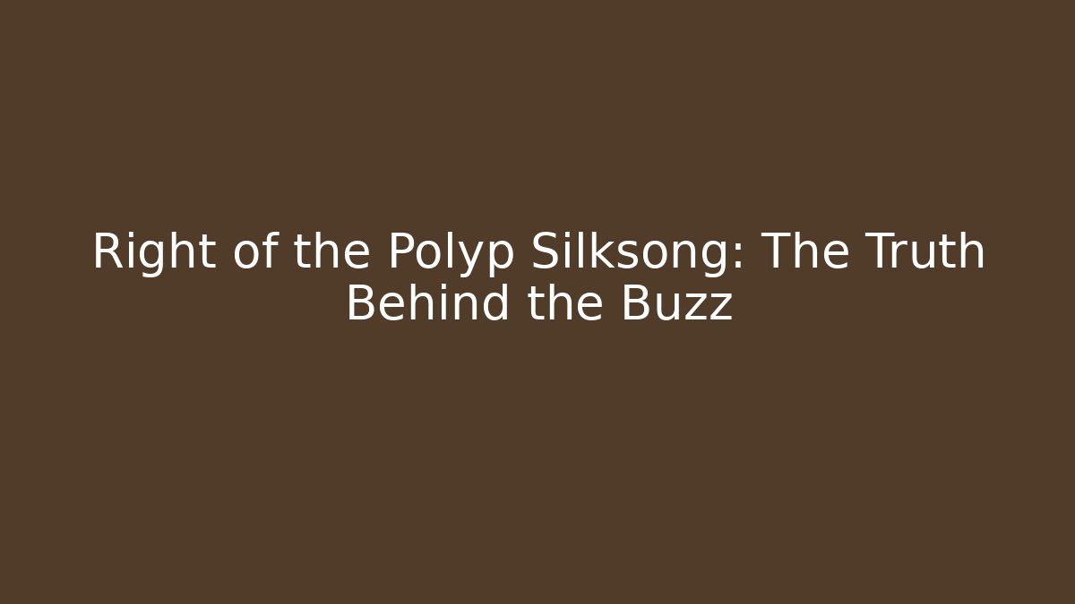 Right of the Polyp Silksong: The Truth Behind the Buzz