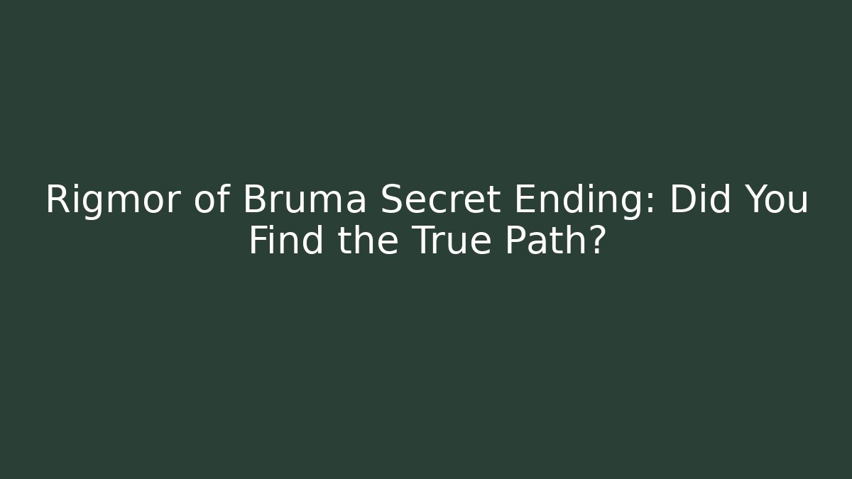 Rigmor of Bruma Secret Ending: Did You Find the True Path?