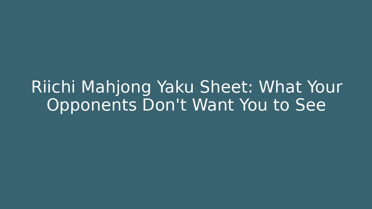 Riichi Mahjong Yaku Sheet: What Your Opponents Don’t Want You to See